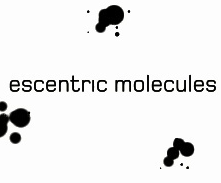 Escentric Molecules